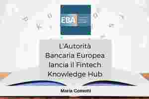L'Autorità Bancaria Europea lancia il Fintech Knowledge Hub image