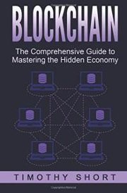 Blockchain: The Comprehensive Guide to Mastering the Hidden Economy