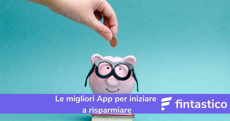 Le migliori App per iniziare a risparmiare