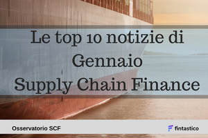 Top 10 notizie di Gennaio a cura dell'Osservatorio Supply Chain Finance del Politecnico di Milano image
